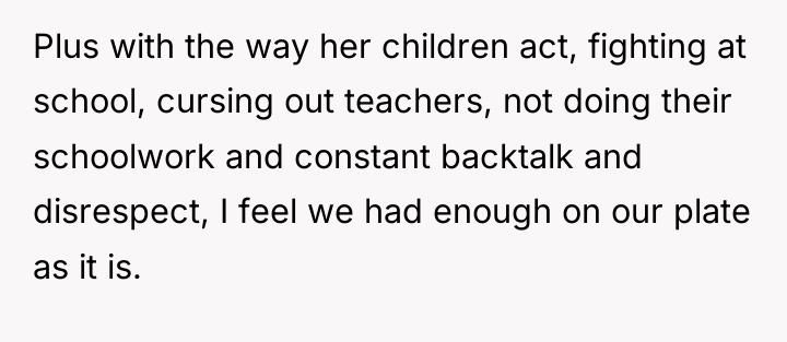 Plus with the way her children act, fighting at school,...
