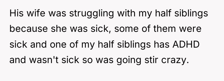 His wife was struggling with my half siblings because she...