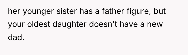 her younger sister has a father figure, but your oldest...