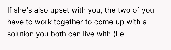 If she's also upset with you, the two of you...