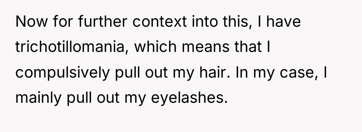 Now for further context into this, I have trichotillomania, which...