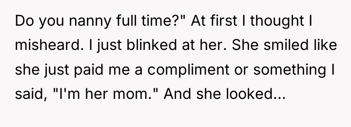 Do you nanny full time?" At first I thought I...