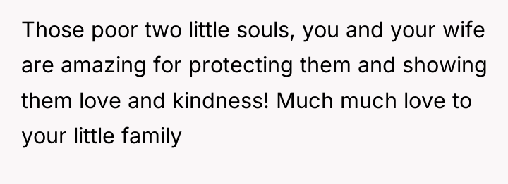Those poor two little souls, you and your wife are...