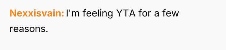 Nexxisvain I'm feeling YTA for a few reasons.