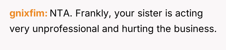 gnixfim NTA. Frankly, your sister is acting very unprofessional and...