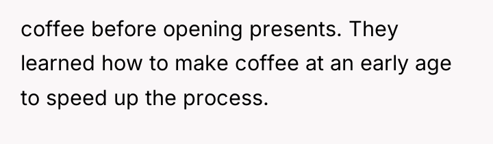 coffee before opening presents. They learned how to make coffee...