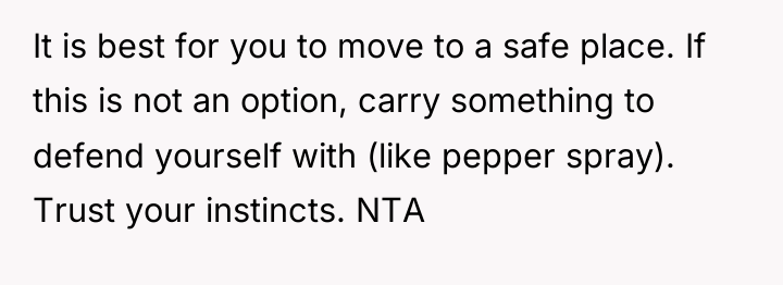 It is best for you to move to a safe...