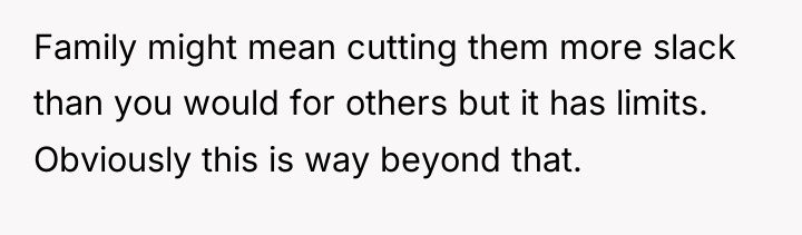 Family might mean cutting them more slack than you would...