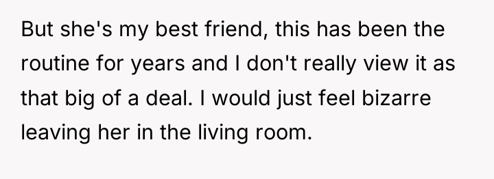 But she's my best friend, this has been the routine...