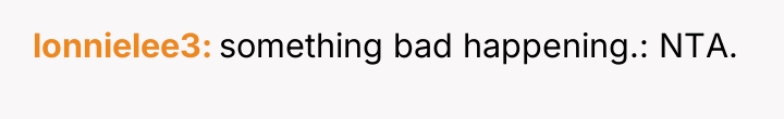 lonnielee3 something bad happening.: NTA.
