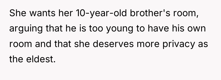 She wants her 10-year-old brother's room, arguing that he is...