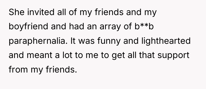 She invited all of my friends and my boyfriend and...