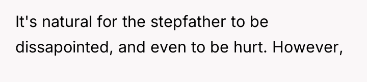 It's natural for the stepfather to be dissapointed, and even...
