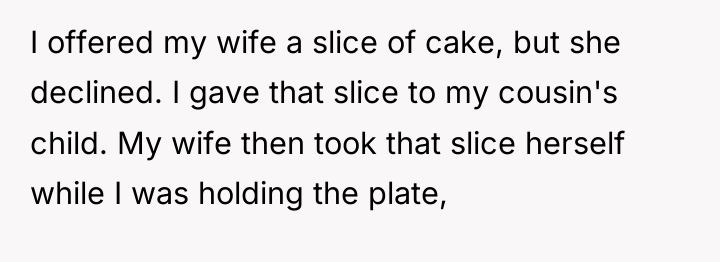 I offered my wife a slice of cake, but she...