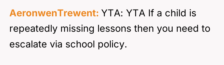 AeronwenTrewent YTA: YTA If a child is repeatedly missing lessons...