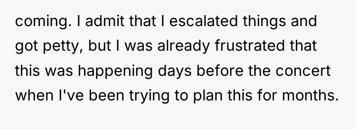 coming. I admit that I escalated things and got petty,...