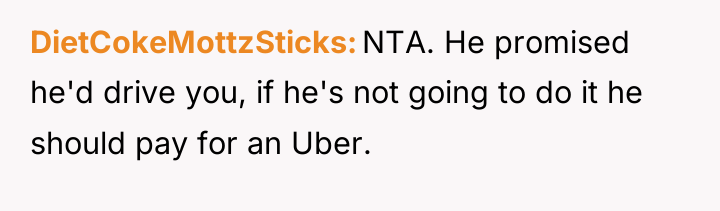 DietCokeMottzSticks NTA. He promised he'd drive you, if he's not...