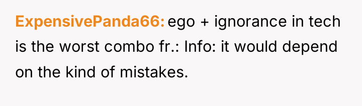 ExpensivePanda66 ego + ignorance in tech is the worst combo...