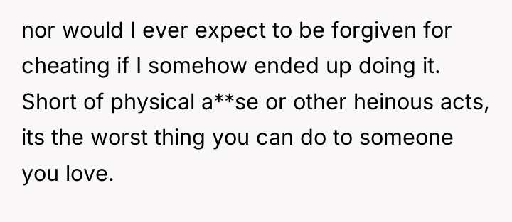 nor would I ever expect to be forgiven for cheating...