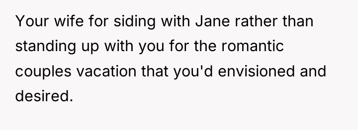 Your wife for siding with Jane rather than standing up...