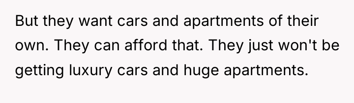 But they want cars and apartments of their own. They...