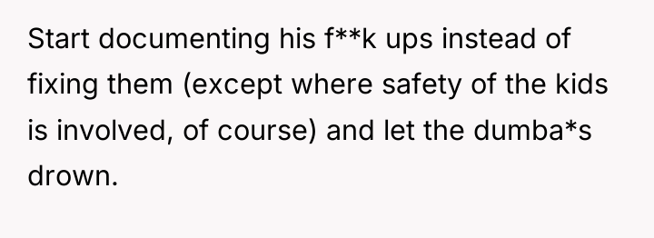 Start documenting his f**k ups instead of fixing them (except...
