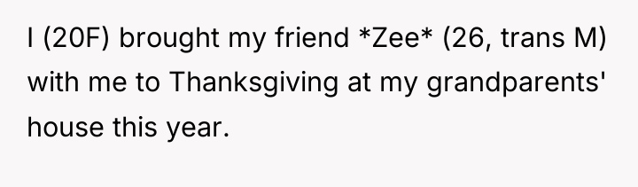 I (20F) brought my friend *Zee* (26, trans M) with...