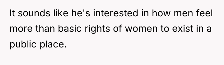 It sounds like he's interested in how men feel more...