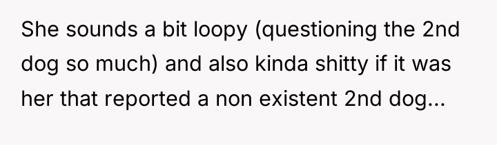 She sounds a bit loopy (questioning the 2nd dog so...