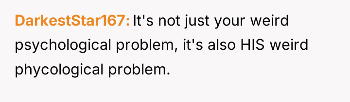 DarkestStar167 It's not just your weird psychological problem, it's also...
