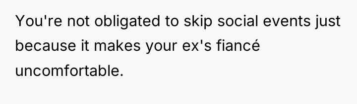 You're not obligated to skip social events just because it...