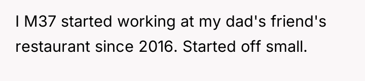I M37 started working at my dad's friend's restaurant since...