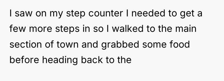I saw on my step counter I needed to get...