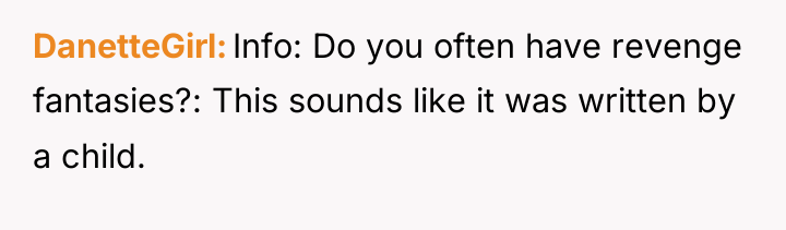 DanetteGirl Info: Do you often have revenge fantasies?: This sounds...