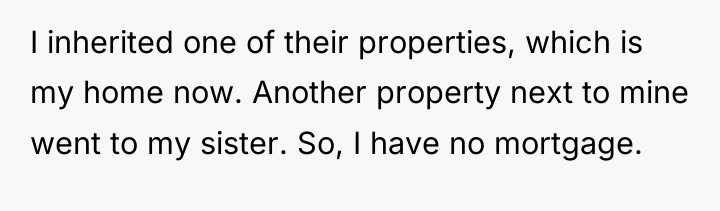 I inherited one of their properties, which is my home...