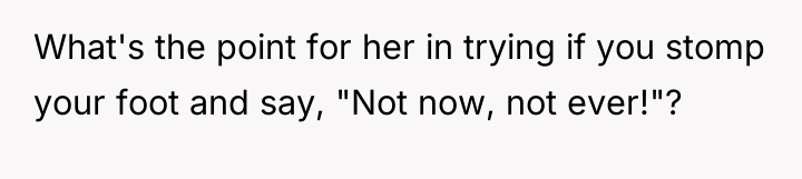 What's the point for her in trying if you stomp...