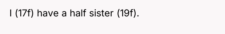 I (17f) have a half sister (19f).