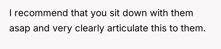 I recommend that you sit down with them asap and...