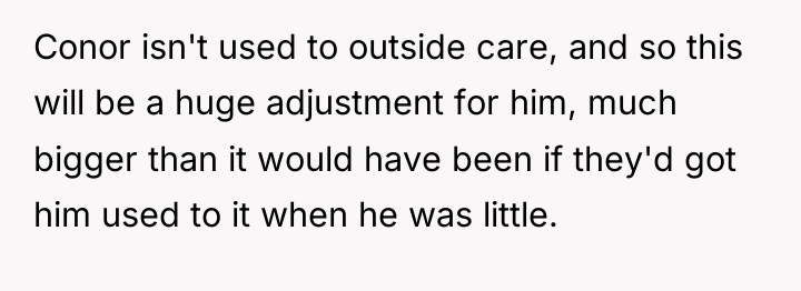Conor isn't used to outside care, and so this will...
