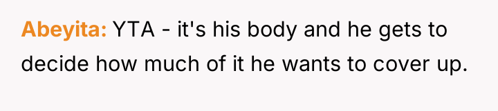 Abeyita YTA - it's his body and he gets to...