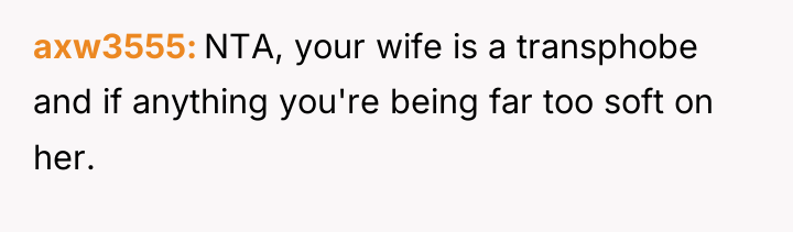 axw3555 NTA, your wife is a transphobe and if anything...