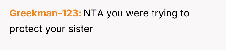 Greekman-123 NTA you were trying to protect your sister