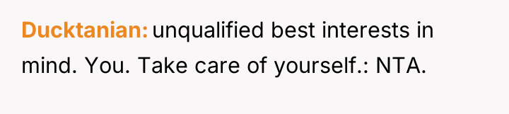 Ducktanian unqualified best interests in mind. You. Take care of...