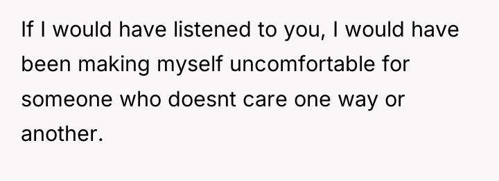 If I would have listened to you, I would have...