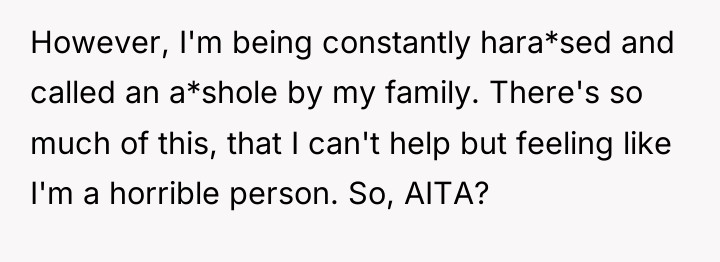 However, I'm being constantly hara*sed and called an a*shole by...