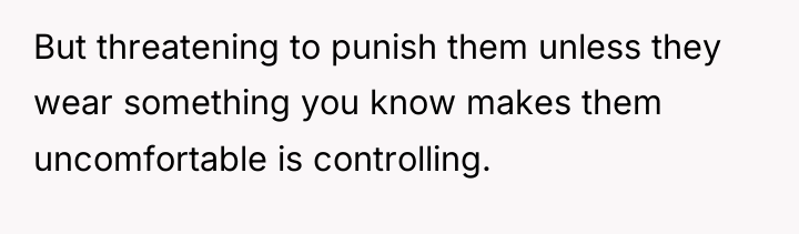 But threatening to punish them unless they wear something you...