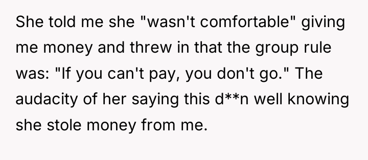 She told me she "wasn't comfortable" giving me money and...