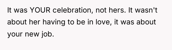 It was YOUR celebration, not hers. It wasn't about her...