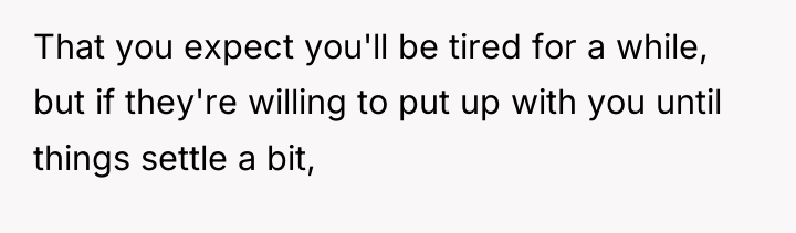 That you expect you'll be tired for a while, but...