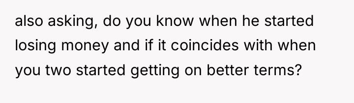 also asking, do you know when he started losing money...